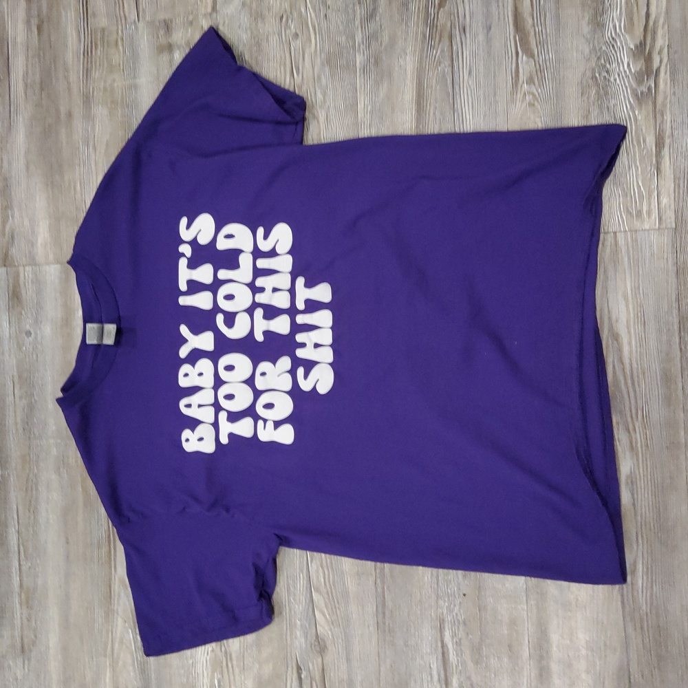 Large "baby it's too cold for this" shirt